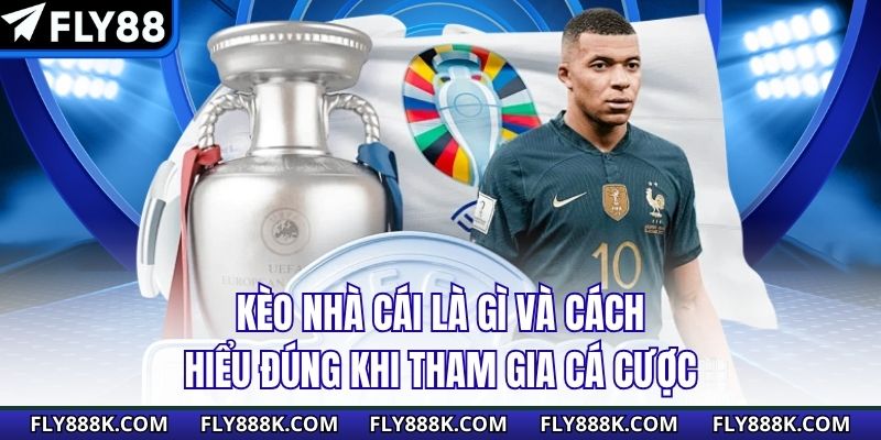 Kèo Nhà Cái Là Gì Và Cách Hiểu Đúng Khi Tham Gia Cá Cược