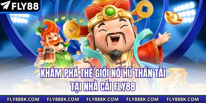 Khám phá thế giới nổ hũ thần tài tại nhà cái FLY88