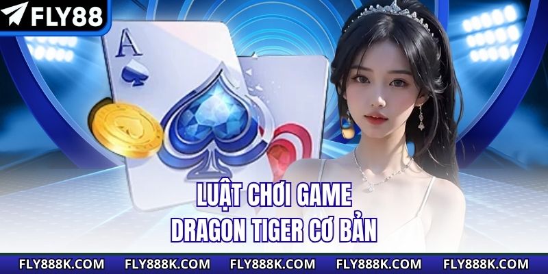 Luật chơi game Dragon Tiger cơ bản