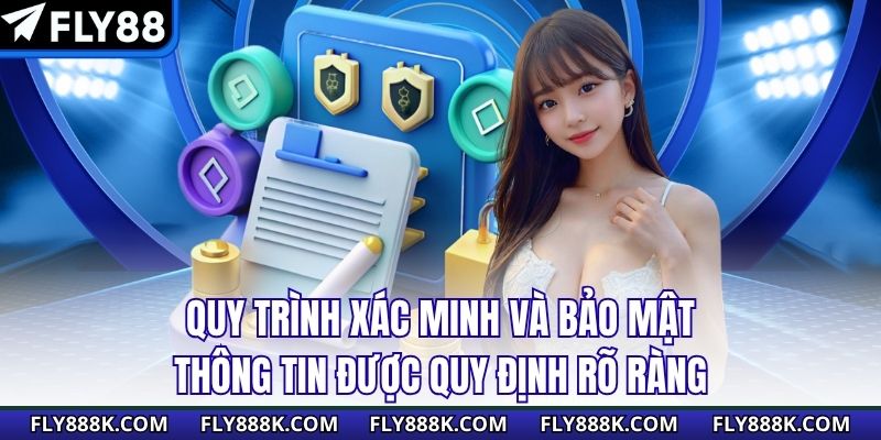Quy trình xác minh và bảo mật thông tin được quy định rõ ràng