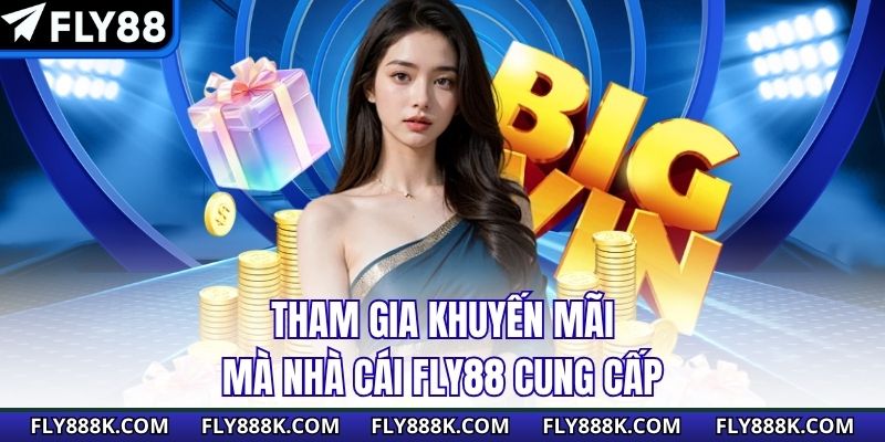 Tham gia khuyến mãi mà nhà cái Fly88 cung cấp