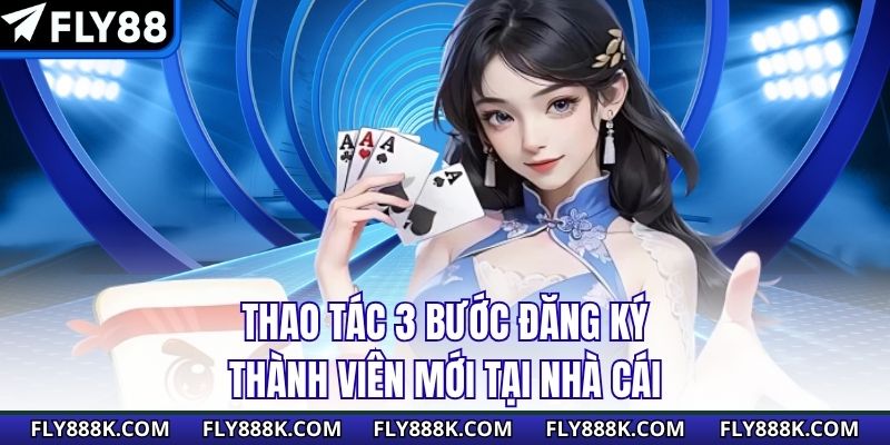 Thao tác 3 bước đăng ký thành viên mới tại nhà cái